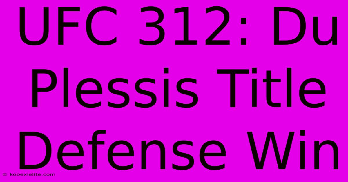 UFC 312: Du Plessis Title Defense Win