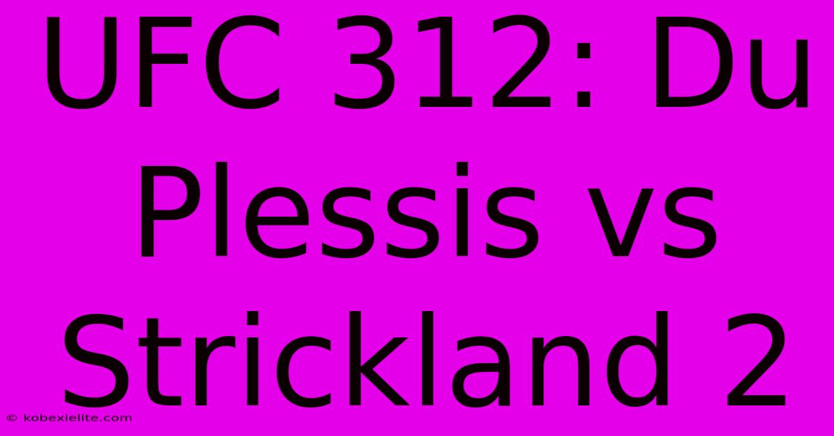 UFC 312: Du Plessis Vs Strickland 2