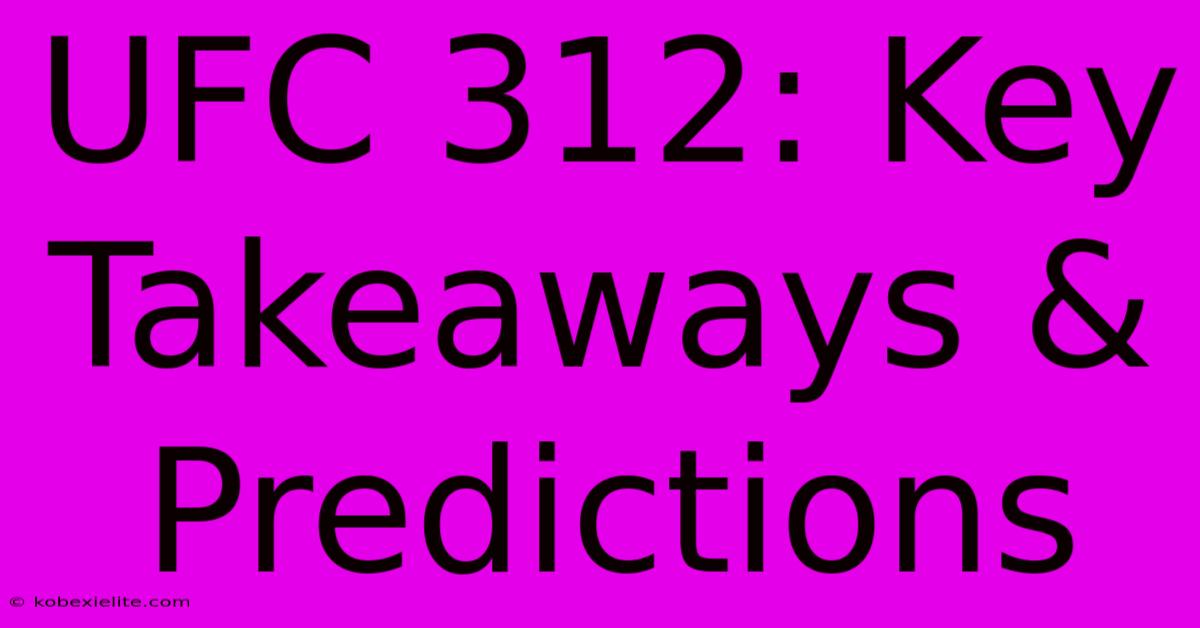 UFC 312: Key Takeaways & Predictions