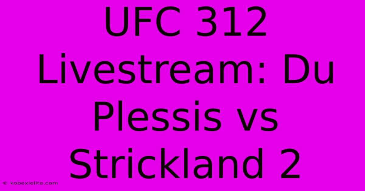 UFC 312 Livestream: Du Plessis Vs Strickland 2