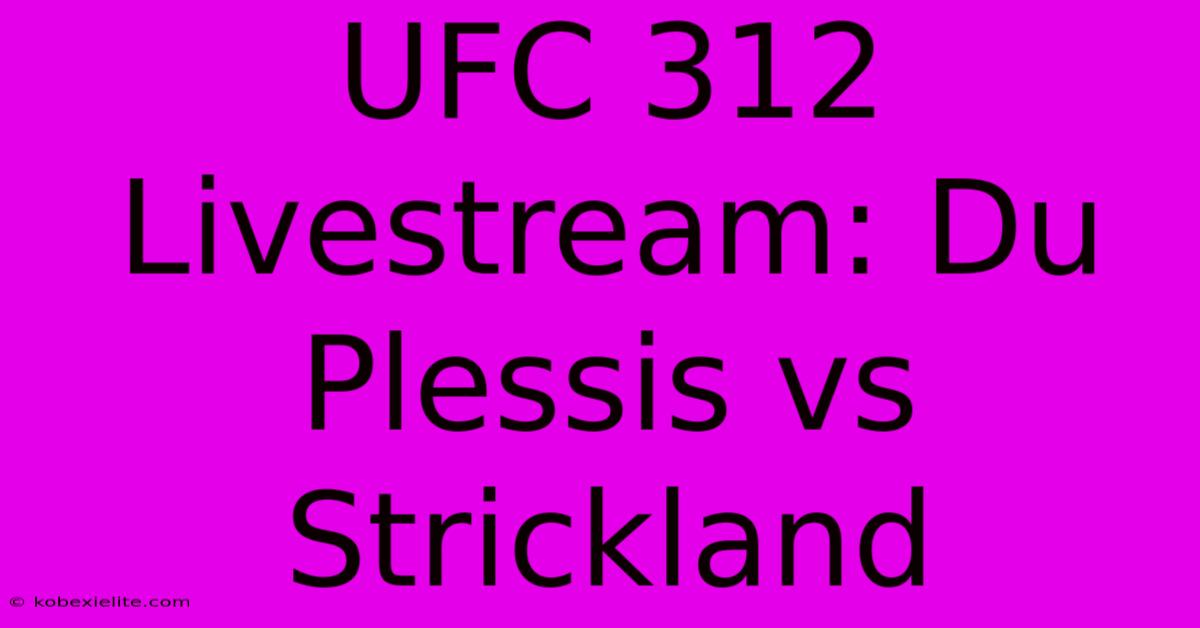 UFC 312 Livestream: Du Plessis Vs Strickland