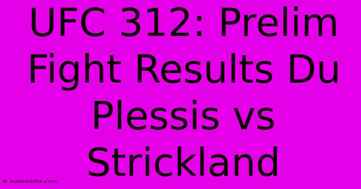 UFC 312: Prelim Fight Results Du Plessis Vs Strickland