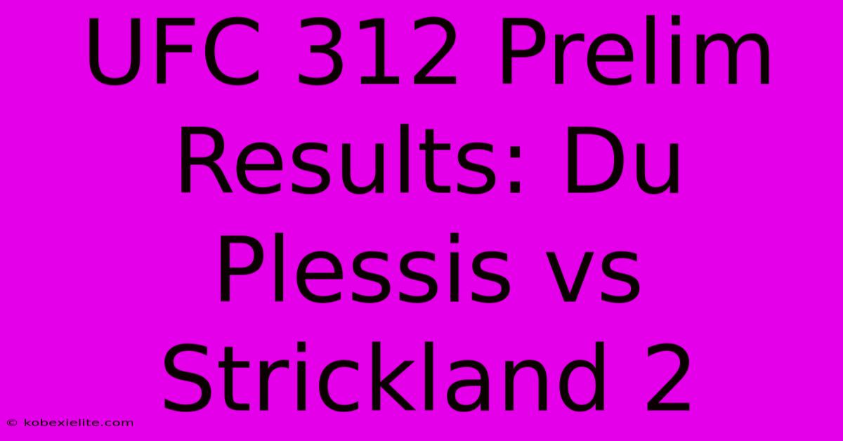 UFC 312 Prelim Results: Du Plessis Vs Strickland 2