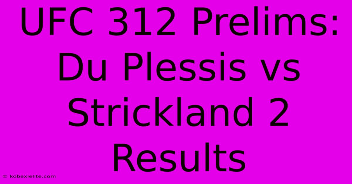 UFC 312 Prelims: Du Plessis Vs Strickland 2 Results