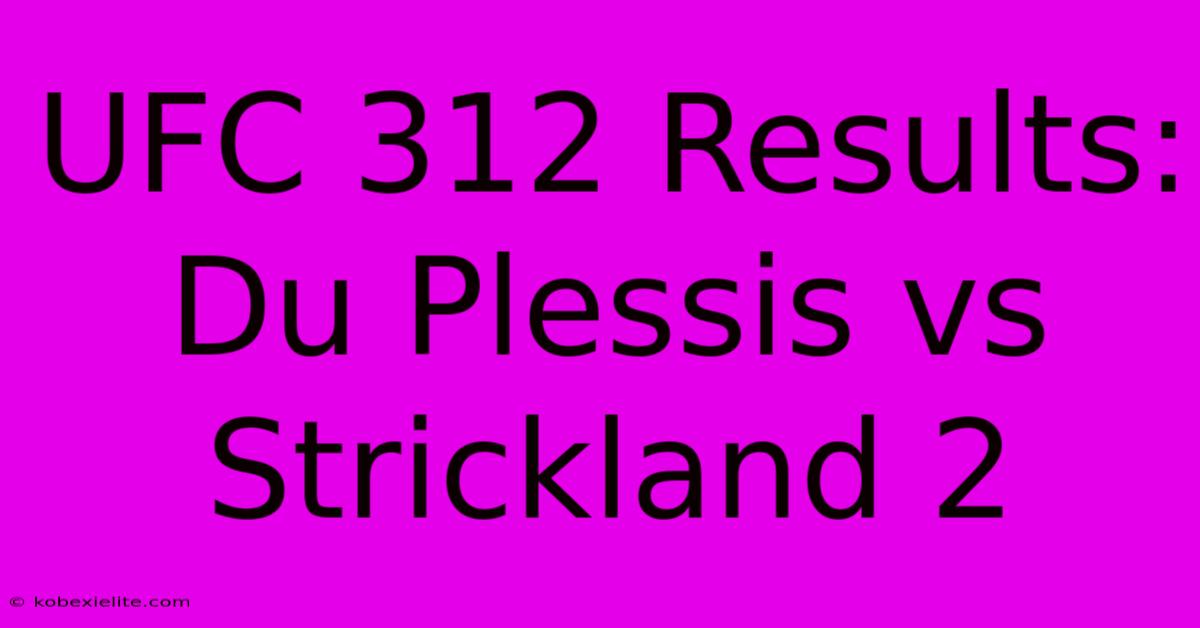 UFC 312 Results: Du Plessis Vs Strickland 2