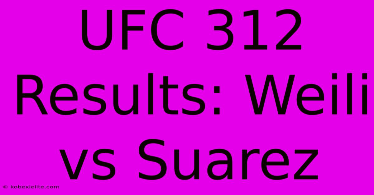 UFC 312 Results: Weili Vs Suarez