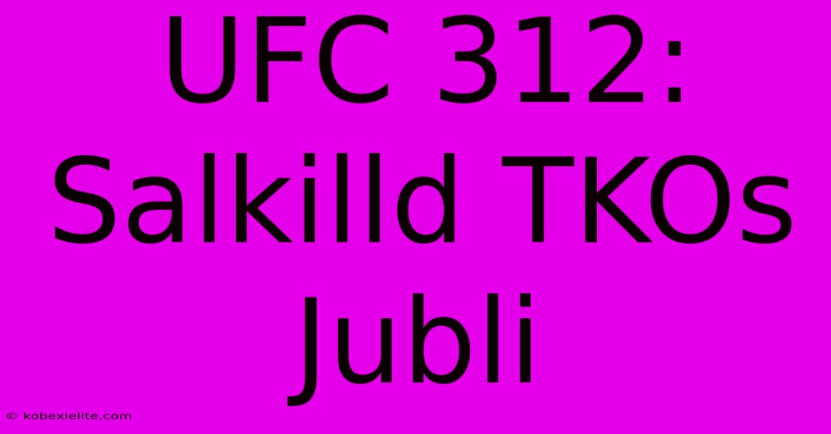 UFC 312: Salkilld TKOs Jubli