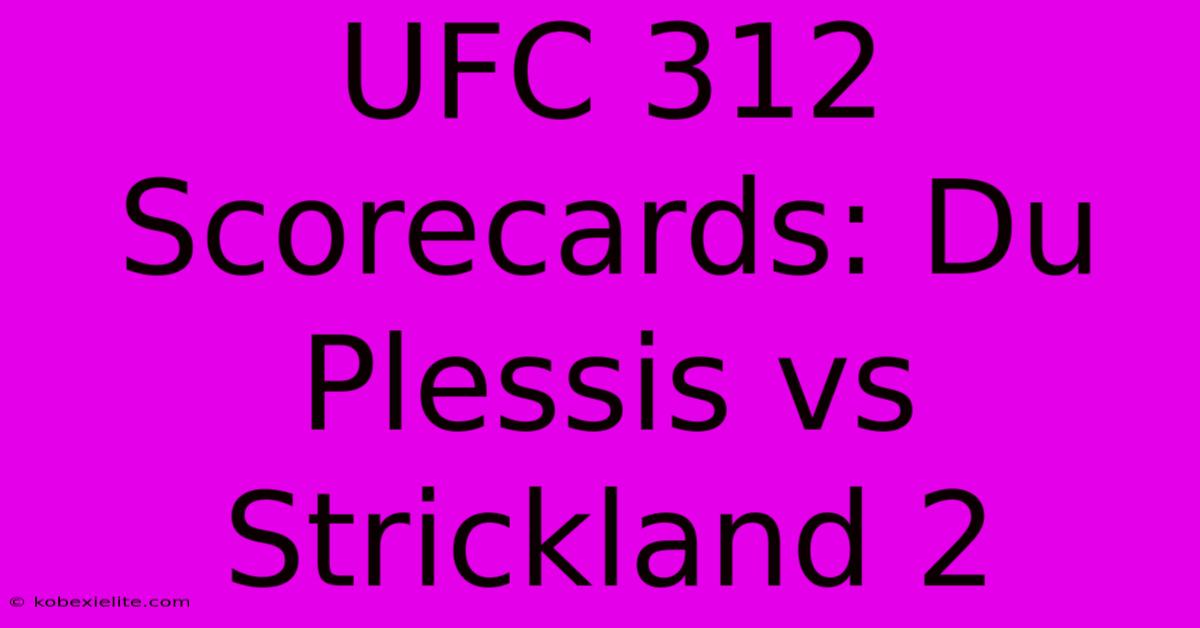 UFC 312 Scorecards: Du Plessis Vs Strickland 2