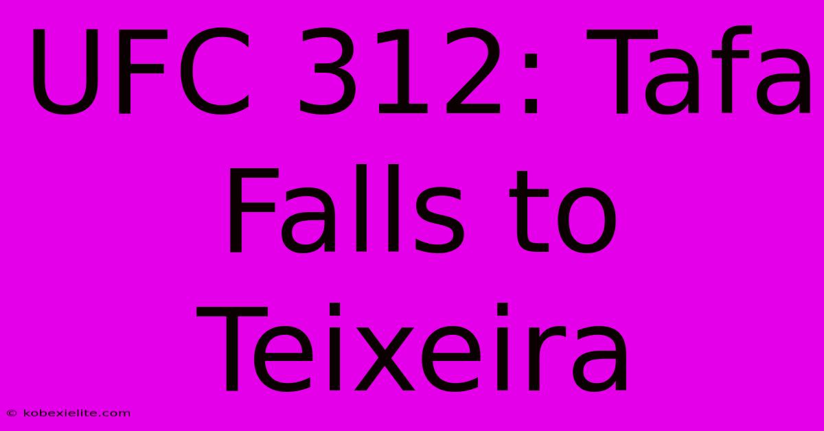 UFC 312: Tafa Falls To Teixeira