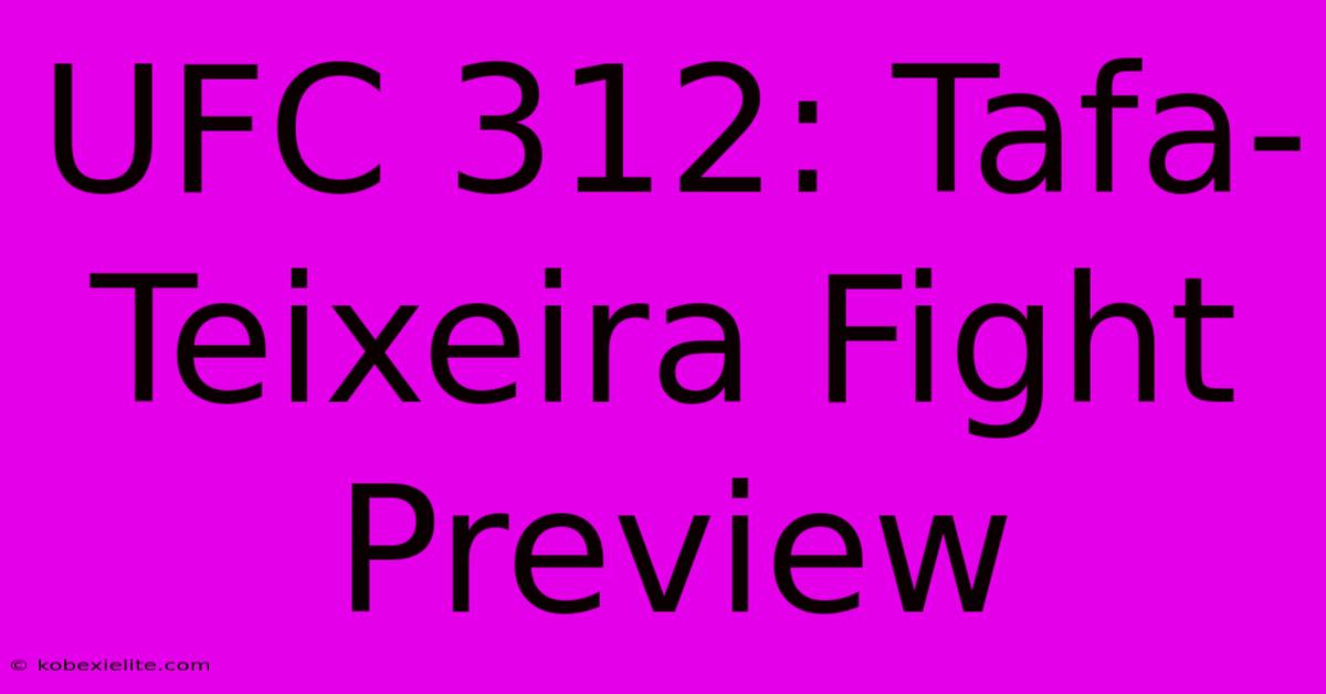 UFC 312: Tafa-Teixeira Fight Preview