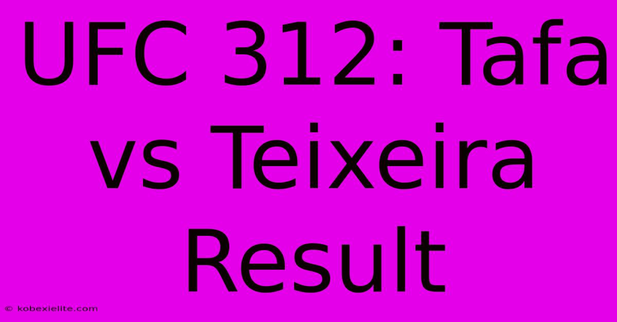 UFC 312: Tafa Vs Teixeira Result