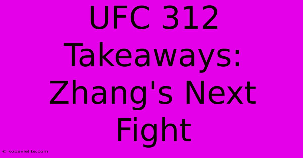 UFC 312 Takeaways: Zhang's Next Fight