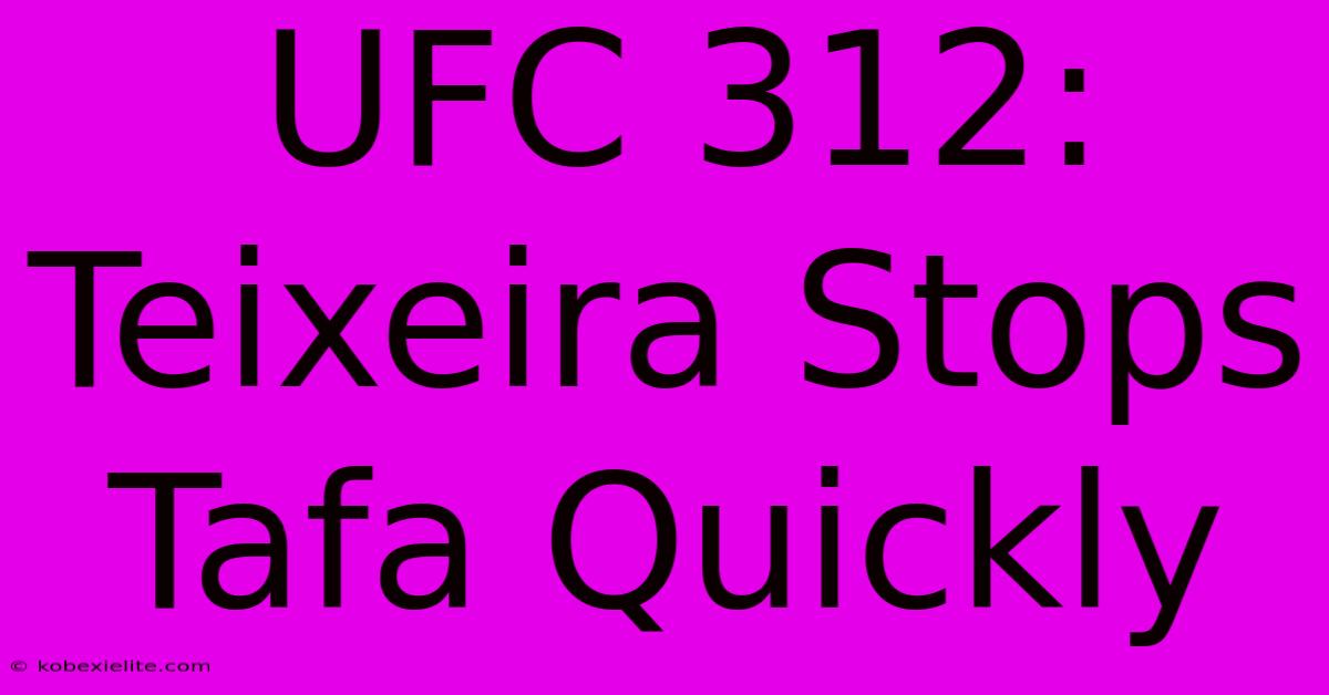 UFC 312: Teixeira Stops Tafa Quickly