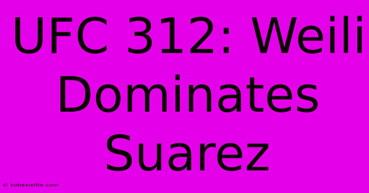 UFC 312: Weili Dominates Suarez