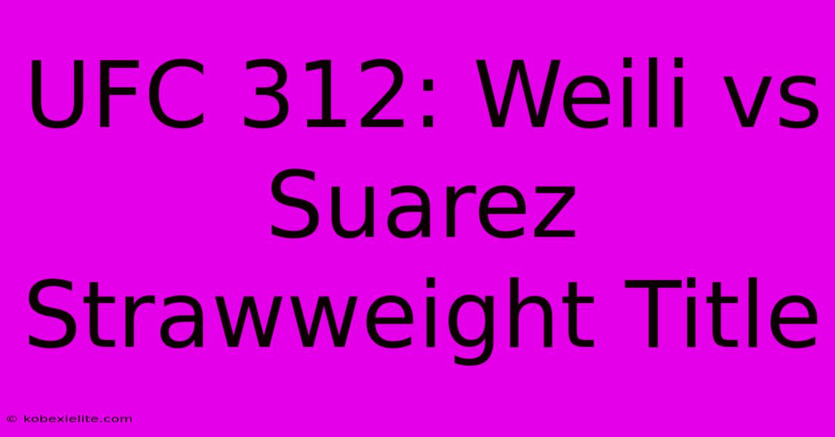 UFC 312: Weili Vs Suarez Strawweight Title