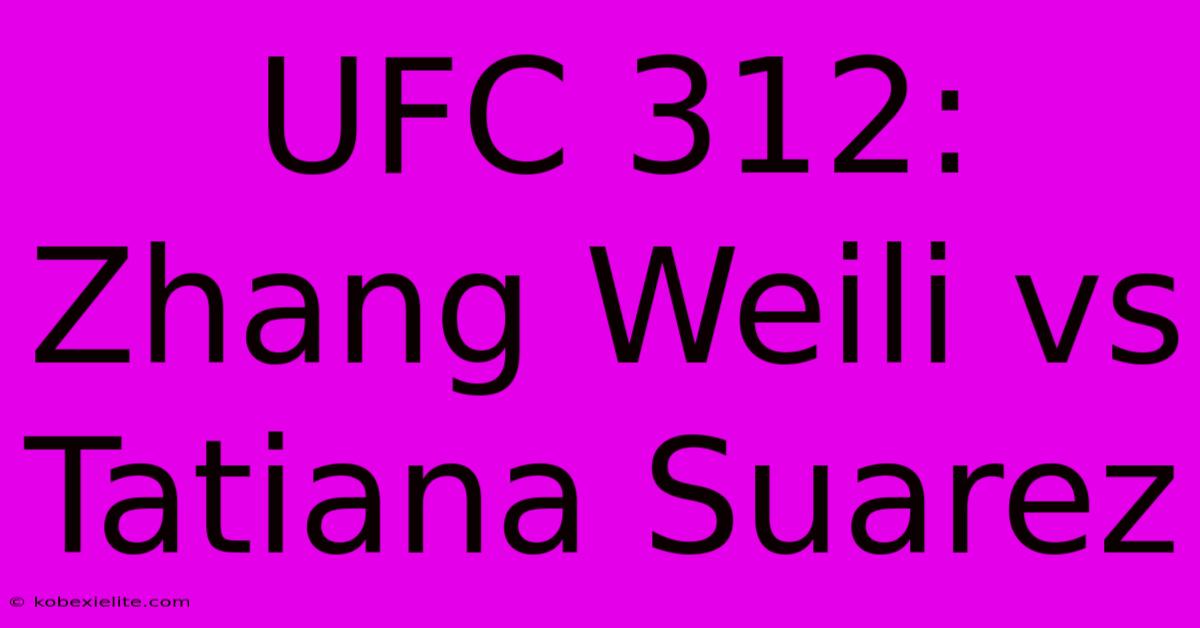 UFC 312: Zhang Weili Vs Tatiana Suarez