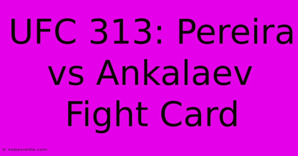 UFC 313: Pereira Vs Ankalaev Fight Card