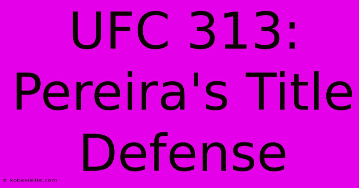 UFC 313: Pereira's Title Defense