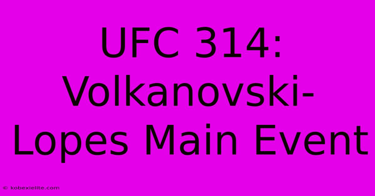 UFC 314: Volkanovski-Lopes Main Event