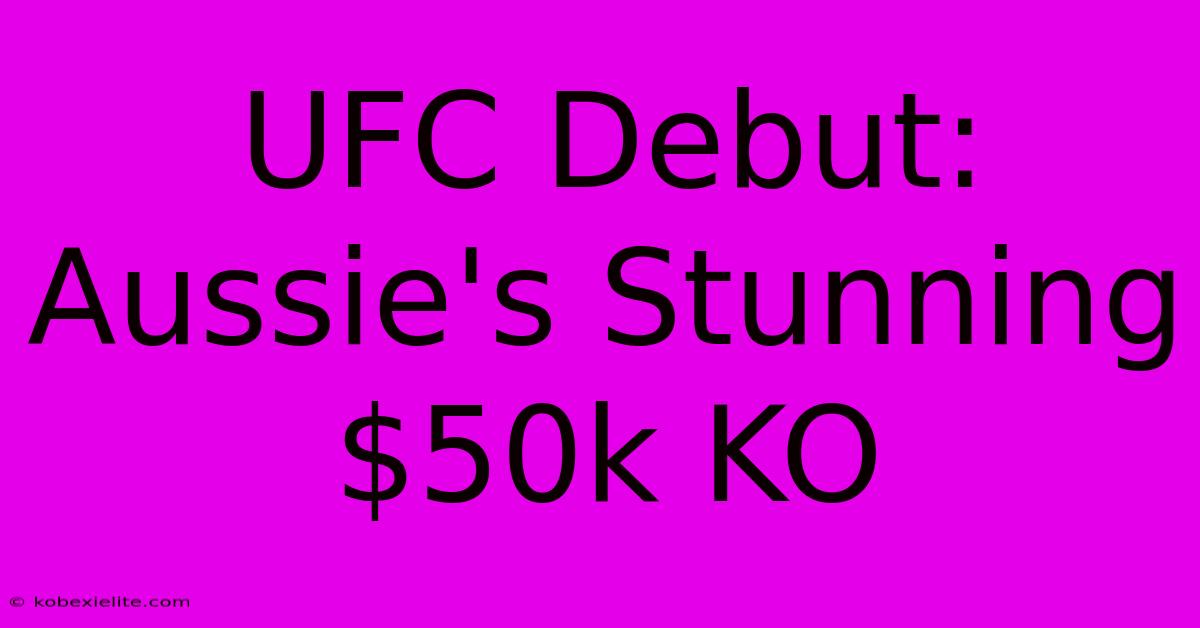 UFC Debut: Aussie's Stunning $50k KO