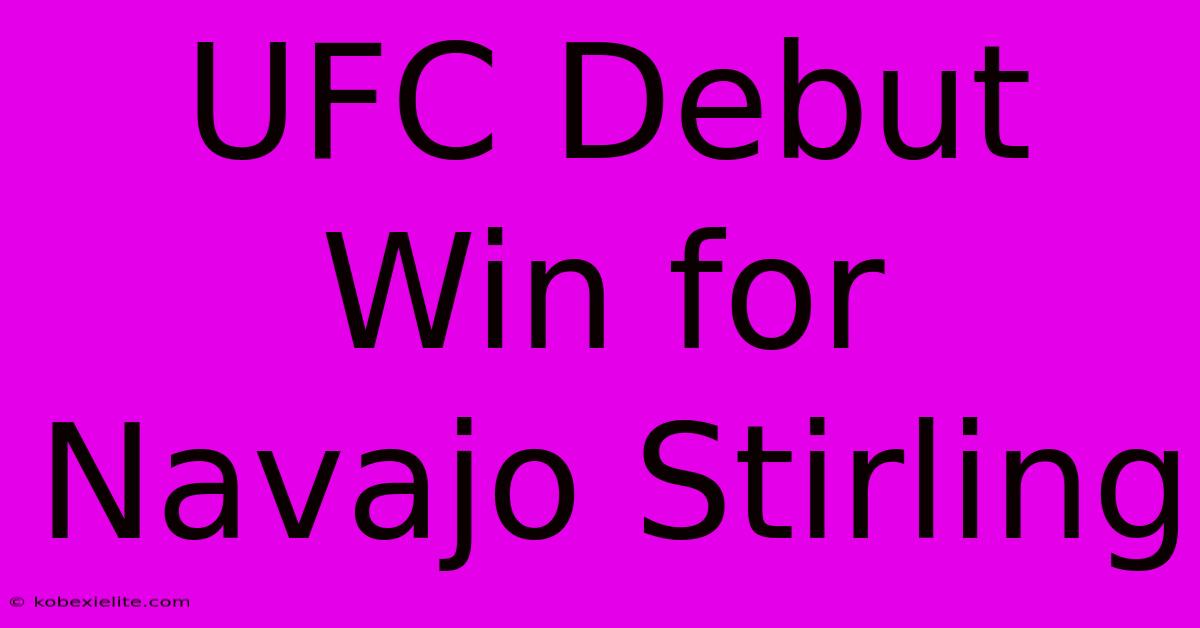 UFC Debut Win For Navajo Stirling UFC Debut Win For Navajo Stirling