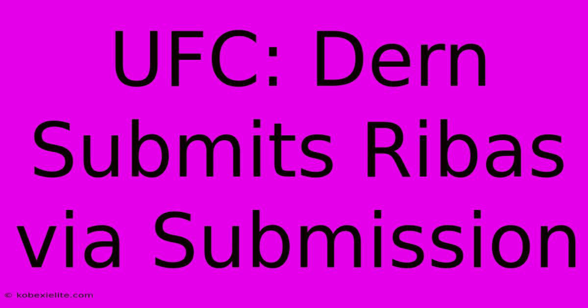 UFC: Dern Submits Ribas Via Submission