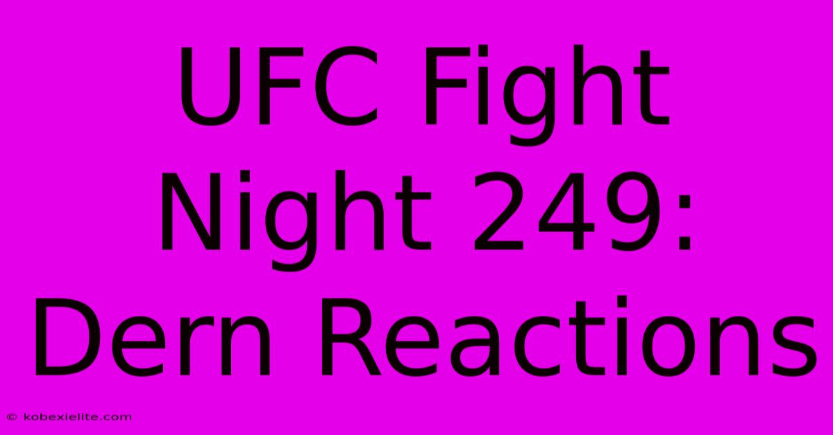 UFC Fight Night 249: Dern Reactions