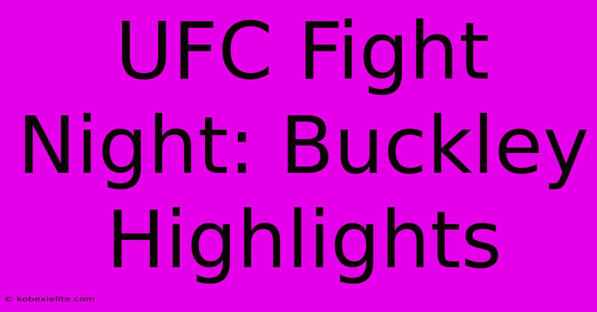 UFC Fight Night: Buckley Highlights UFC Fight Night: Buckley Highlights