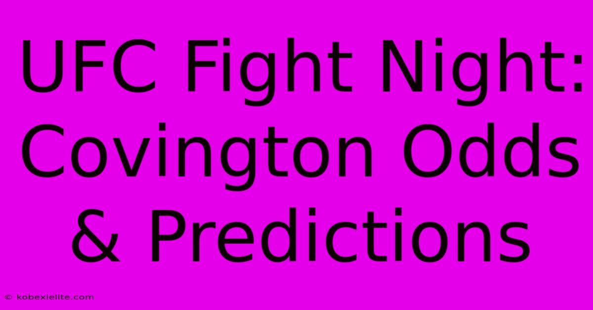 UFC Fight Night: Covington Odds & Predictions UFC Fight Night: Covington Odds & Predictions