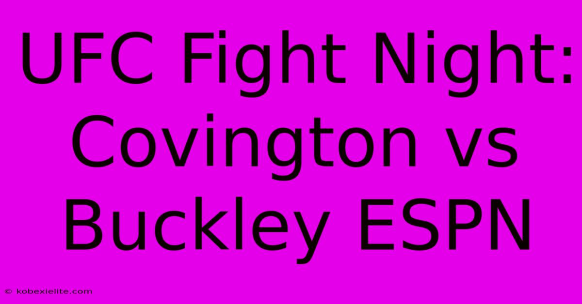 UFC Fight Night: Covington Vs Buckley ESPN UFC Fight Night: Covington Vs Buckley ESPN