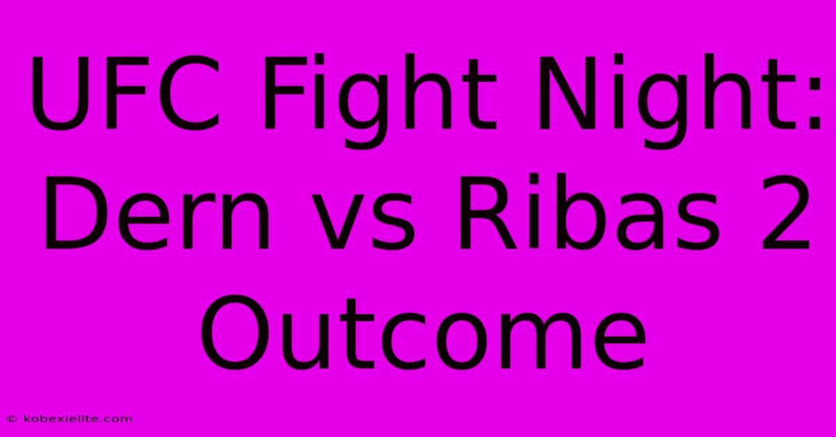 UFC Fight Night: Dern Vs Ribas 2 Outcome