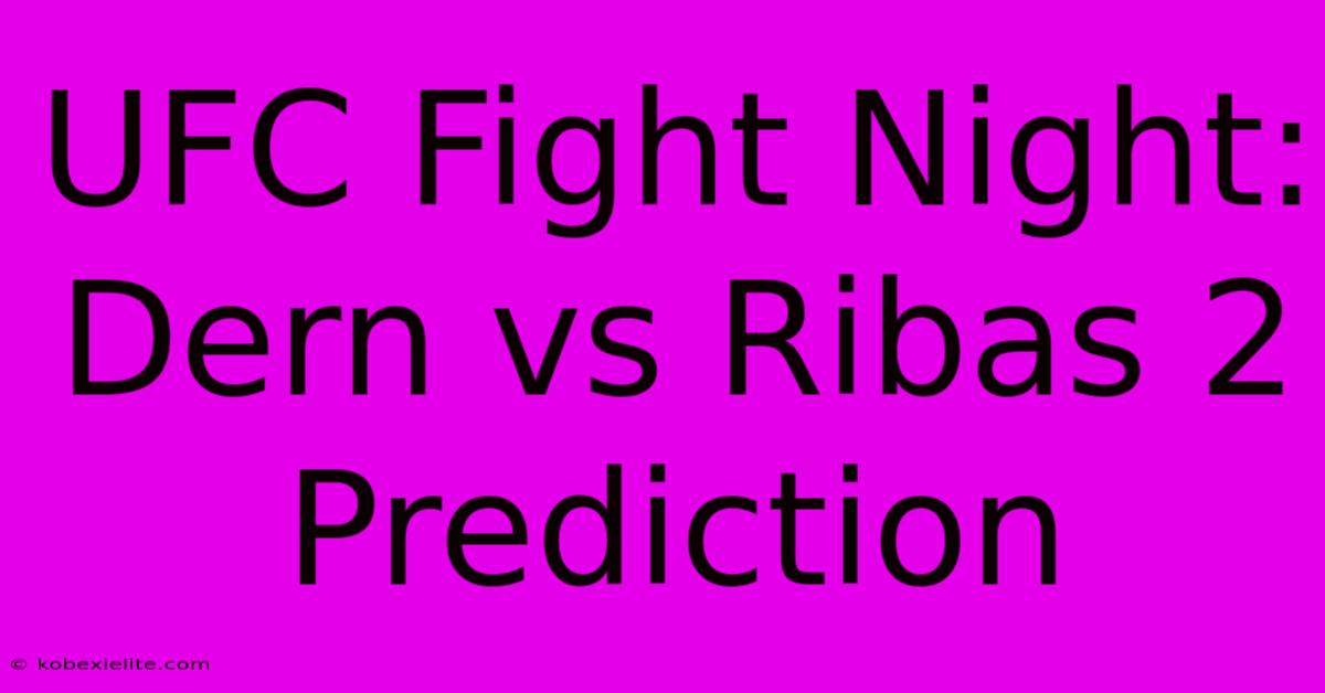 UFC Fight Night: Dern Vs Ribas 2 Prediction