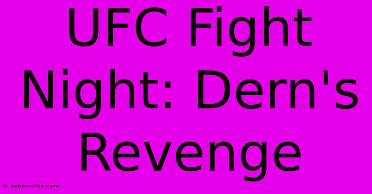 UFC Fight Night: Dern's Revenge