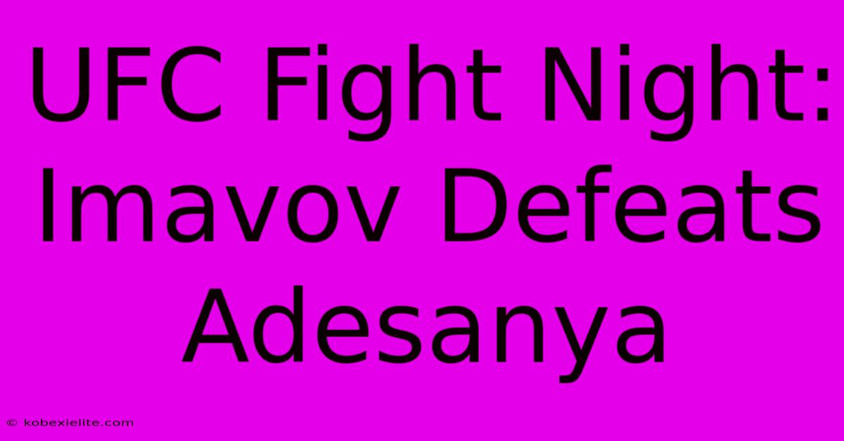 UFC Fight Night: Imavov Defeats Adesanya