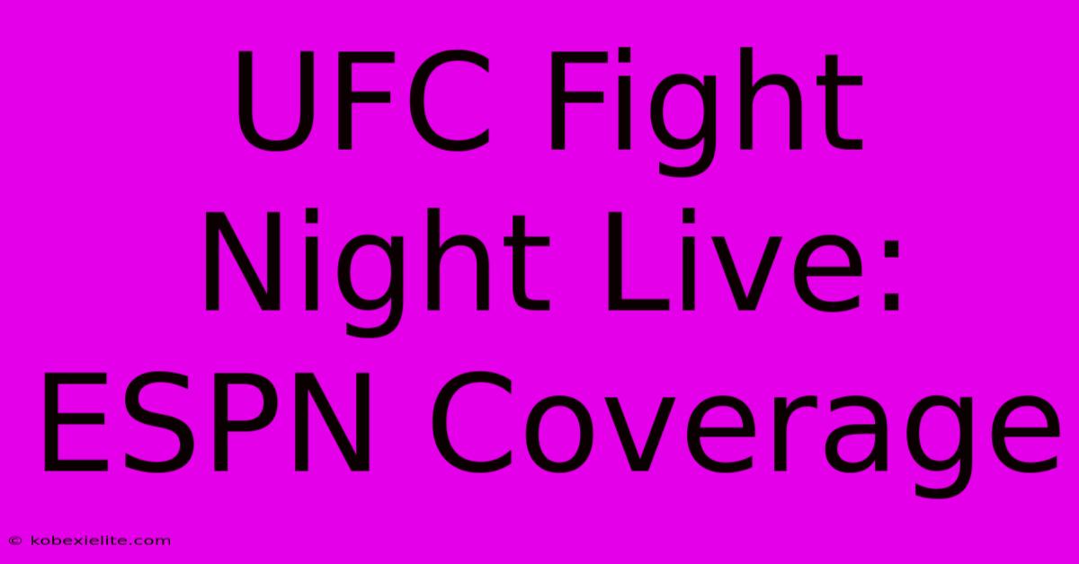 UFC Fight Night Live: ESPN Coverage UFC Fight Night Live: ESPN Coverage