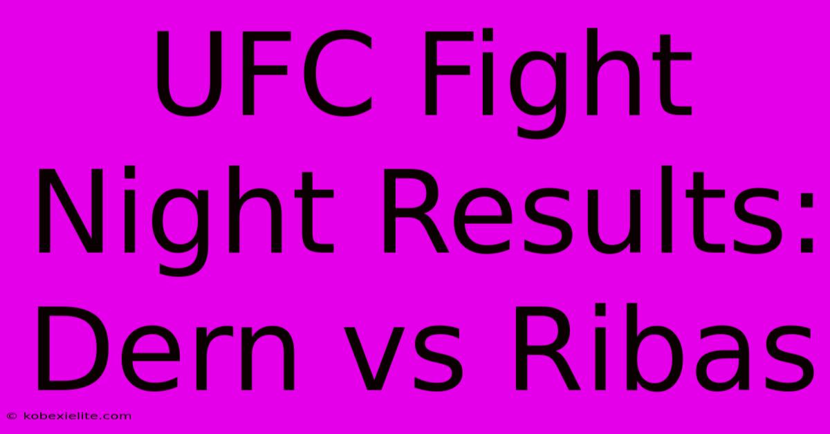 UFC Fight Night Results: Dern Vs Ribas