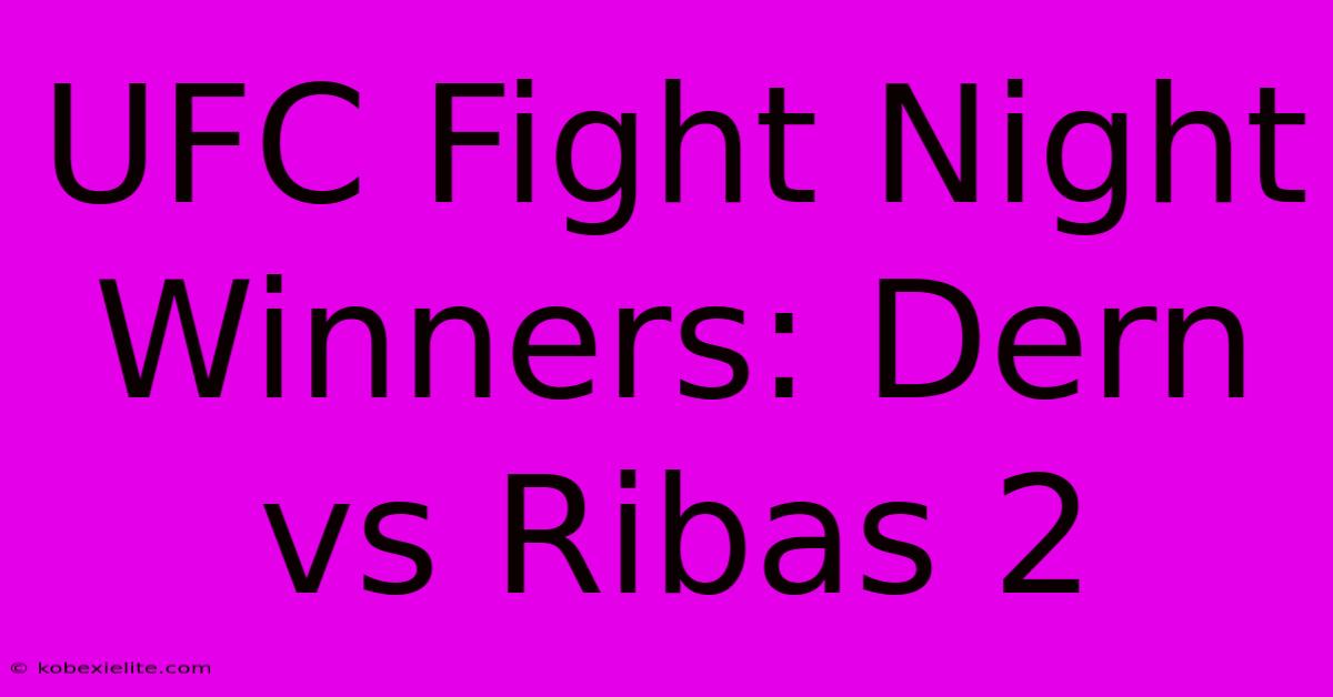 UFC Fight Night Winners: Dern Vs Ribas 2