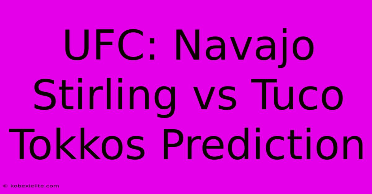 UFC: Navajo Stirling Vs Tuco Tokkos Prediction UFC: Navajo Stirling Vs Tuco Tokkos Prediction