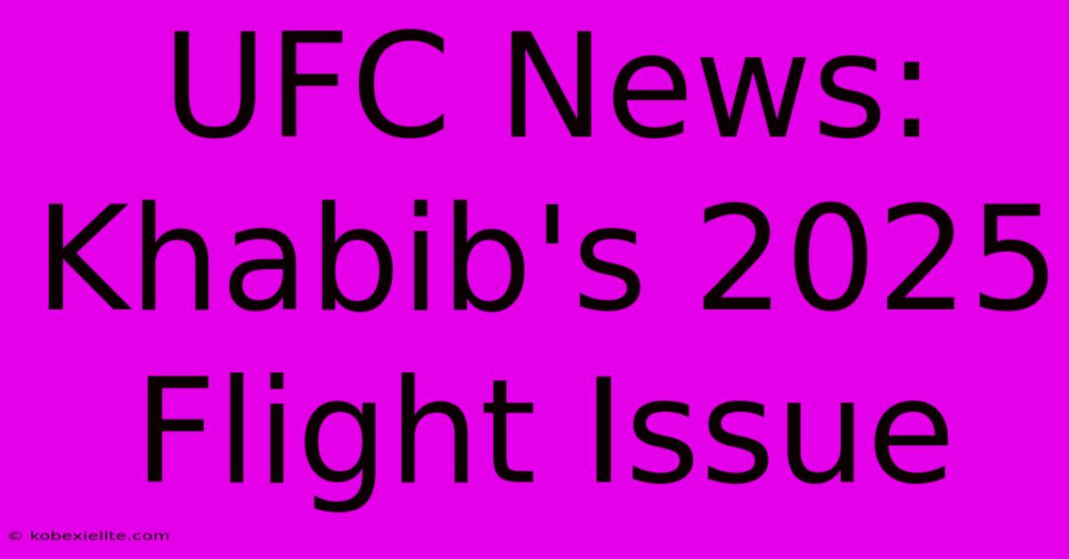 UFC News: Khabib's 2025 Flight Issue