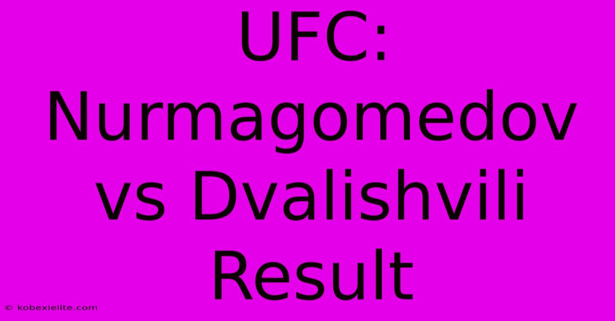 UFC: Nurmagomedov Vs Dvalishvili Result