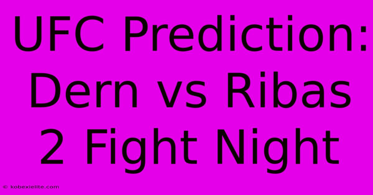 UFC Prediction: Dern Vs Ribas 2 Fight Night