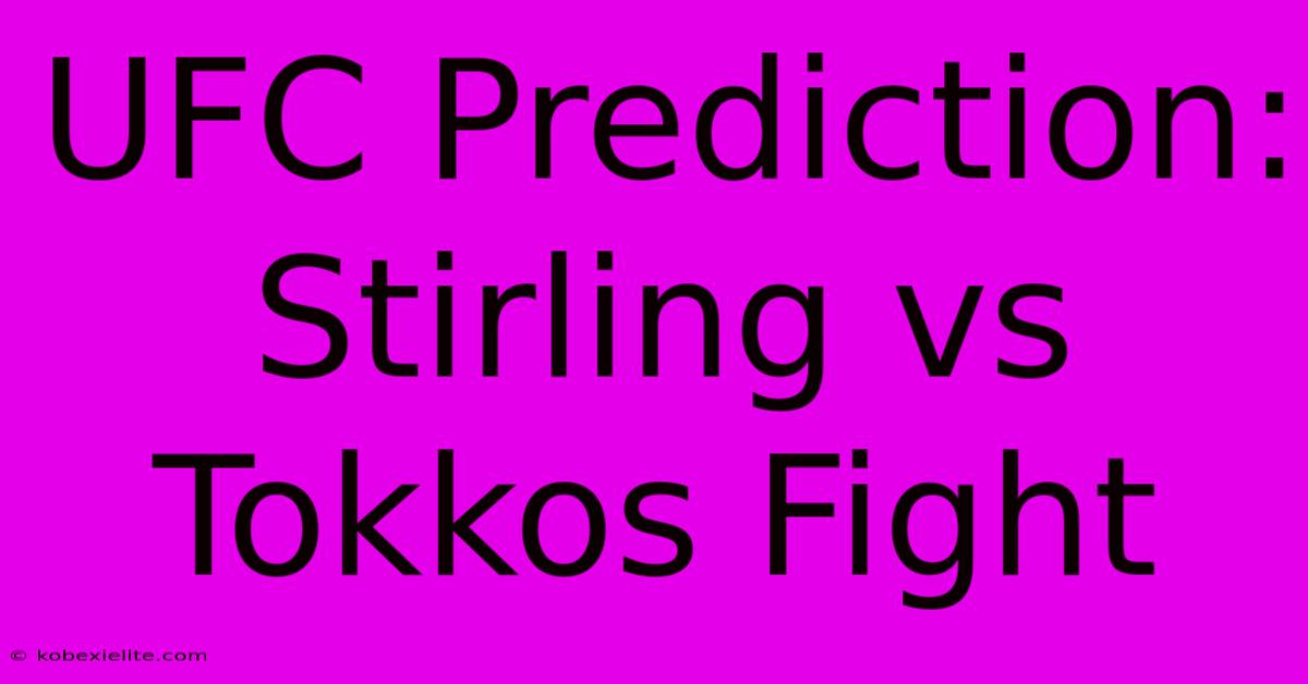 UFC Prediction: Stirling Vs Tokkos Fight UFC Prediction: Stirling Vs Tokkos Fight