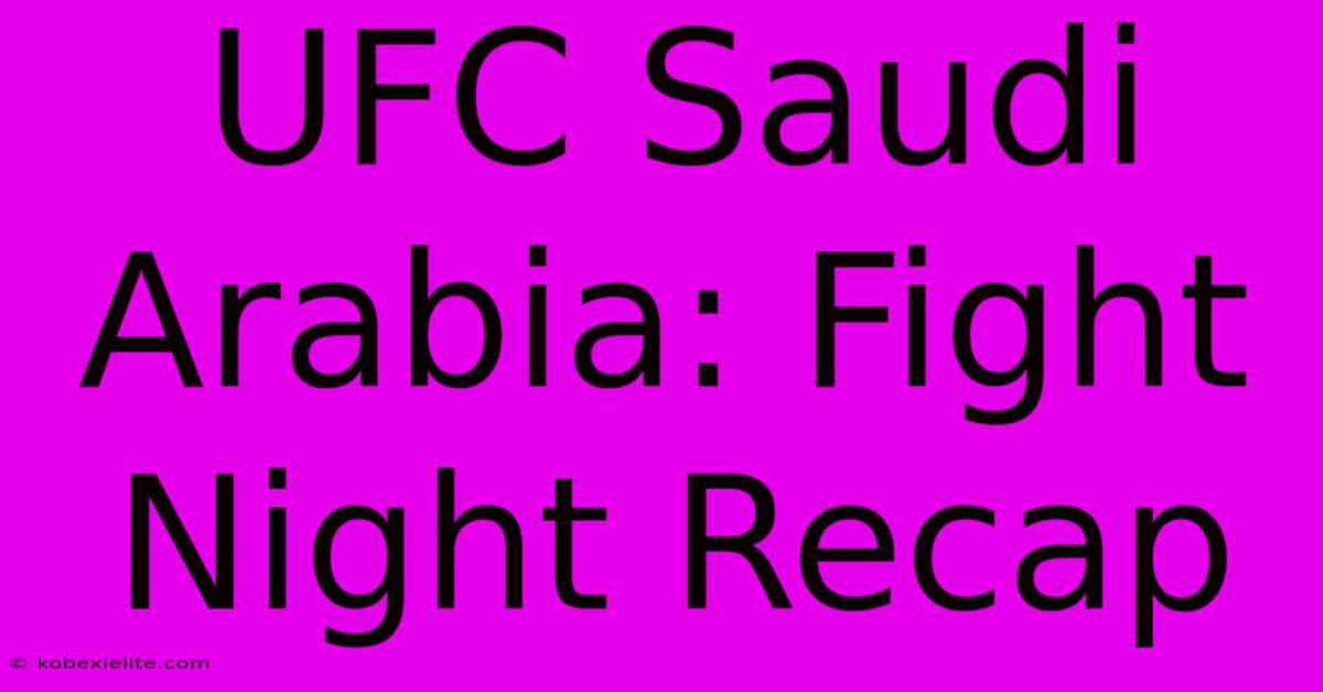 UFC Saudi Arabia: Fight Night Recap