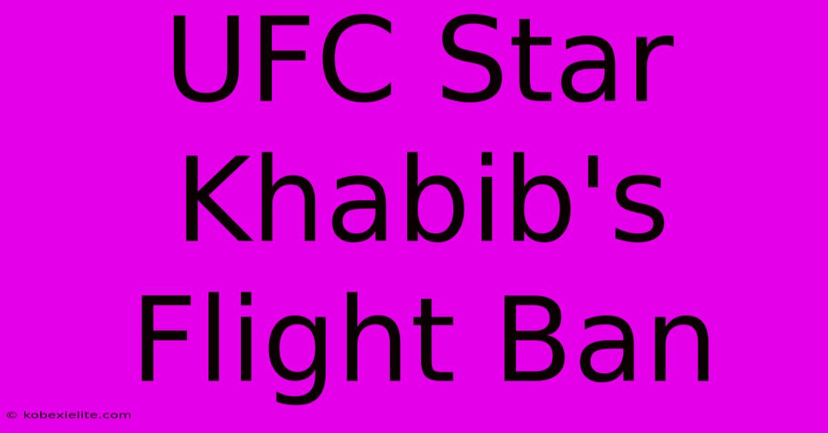 UFC Star Khabib's Flight Ban