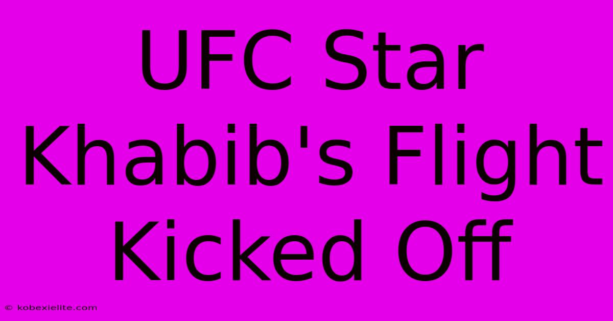 UFC Star Khabib's Flight Kicked Off