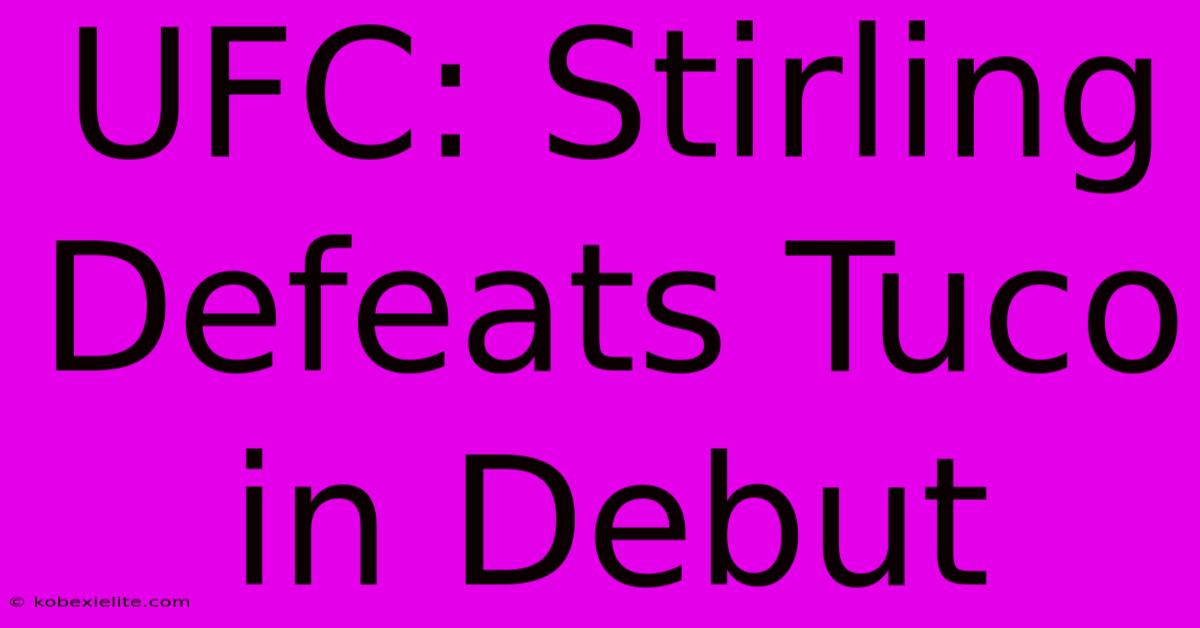 UFC: Stirling Defeats Tuco In Debut UFC: Stirling Defeats Tuco In Debut