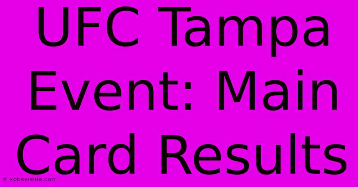 UFC Tampa Event: Main Card Results UFC Tampa Event: Main Card Results