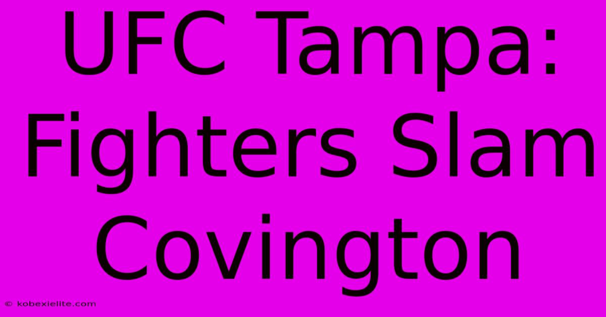 UFC Tampa: Fighters Slam Covington UFC Tampa: Fighters Slam Covington