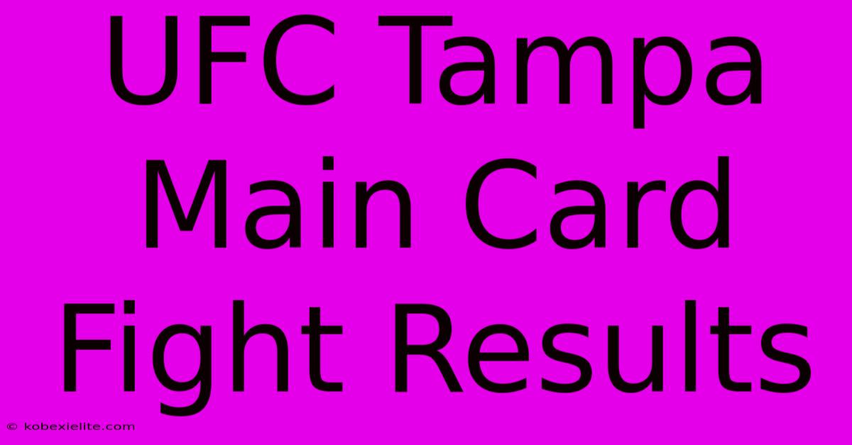 UFC Tampa Main Card Fight Results UFC Tampa Main Card Fight Results