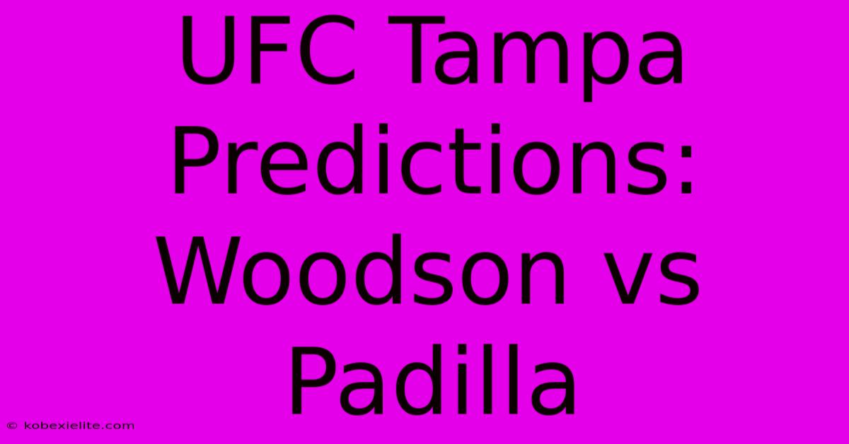 UFC Tampa Predictions: Woodson Vs Padilla UFC Tampa Predictions: Woodson Vs Padilla